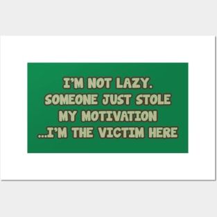 i'm not lazy. someone just stole my motivatin ...i'm the victim here Posters and Art